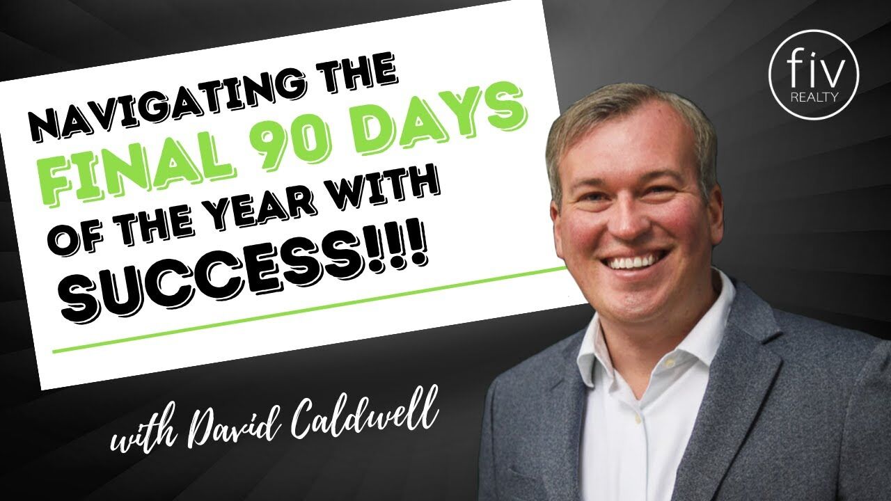 Navigating the Final 90 Days of the Year with Success in Real Estate with David Caldwell